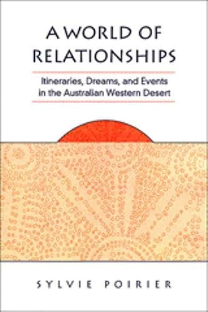 A World of Relationships: Itineraries, dreams, and events in the Australian Western Desert